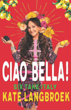 Ciao Bella! Six take Italy by Kate Langbroek