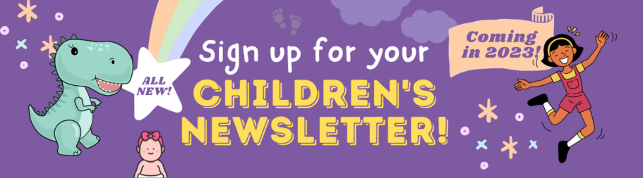 Sign up for the Children's Newsletter