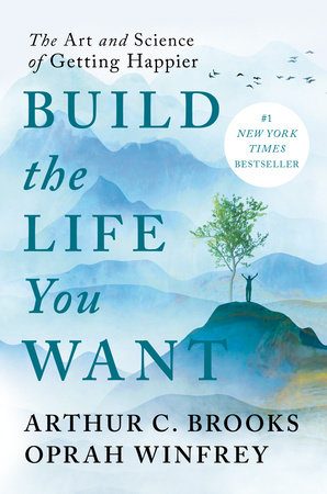 Build the Life You Want by Arthur C Brooks & Oprah Winfrey
