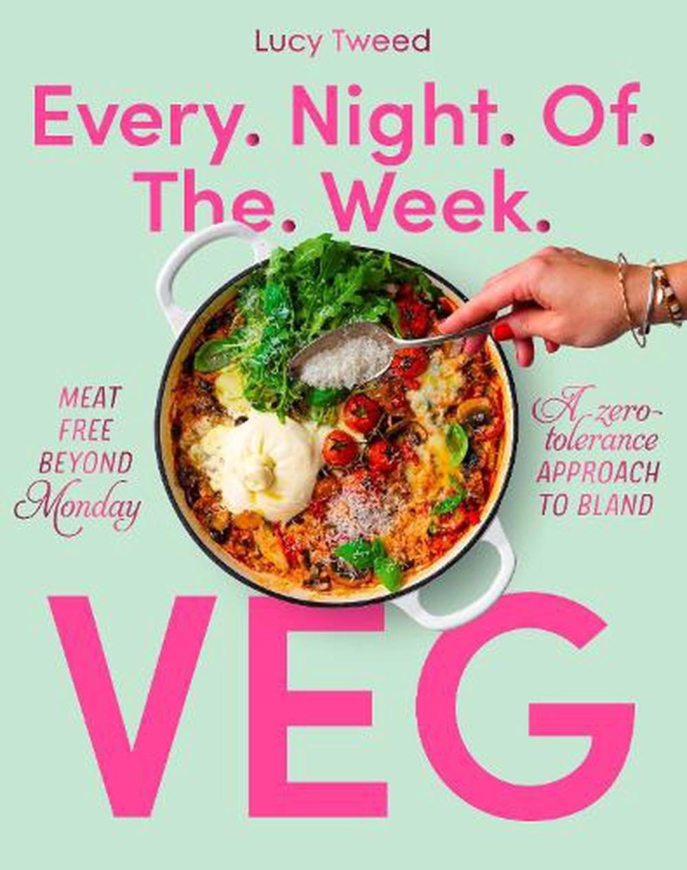 Every night of the week veg : meat-free beyond Monday. A zero-tolerance approach to bland by Lucy Tweed