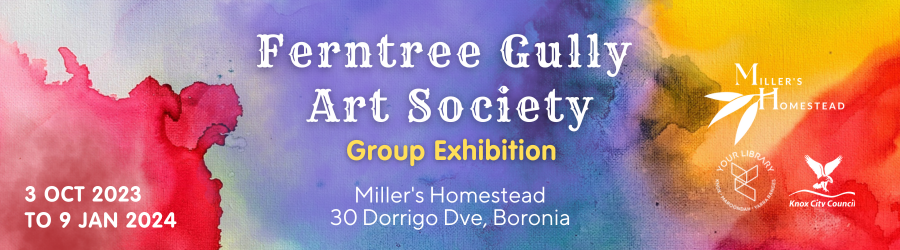 Ferntree Gully Art Society - Group Exhibition at Miller's Homestead