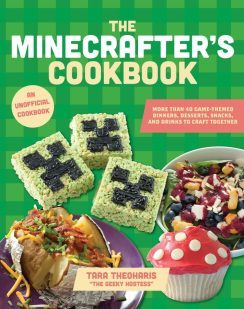 The Minecrafter's cookbook : more than 40 game-themed dinners, desserts, snacks, and drinks to craft together by Tara Theoharis