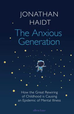 The anxious generation : how the great rewiring of childhood is causing an epidemic of mental illness