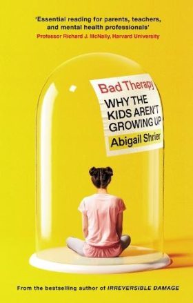  Bad therapy : why the kids aren't growing up / Abigail Shrier