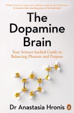  The dopamine brain : your science-backed guide to balancing pleasure and purpose / Dr Anastasia Hronis