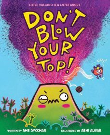 Don't blow your top! / written by Ame Dyckman ; illustrated by Abhi Alwar