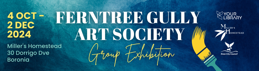 Ferntree Gully Art Society - Group Exhibition at Miller's Homestead